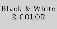 BLACK & WHITE 2COLOR